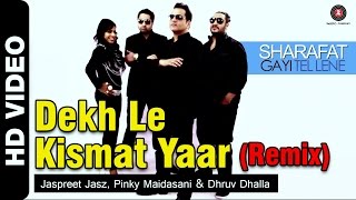 Dekh Le Kismat Yaar (Remix)